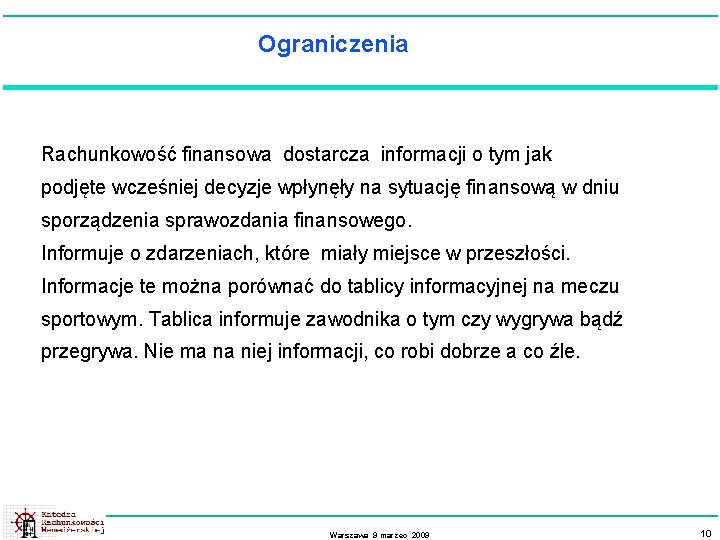 Ograniczenia Rachunkowość finansowa dostarcza informacji o tym jak podjęte wcześniej decyzje wpłynęły na sytuację