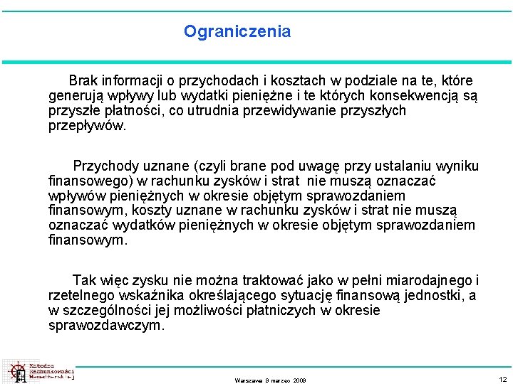 Ograniczenia Brak informacji o przychodach i kosztach w podziale na te, które generują wpływy