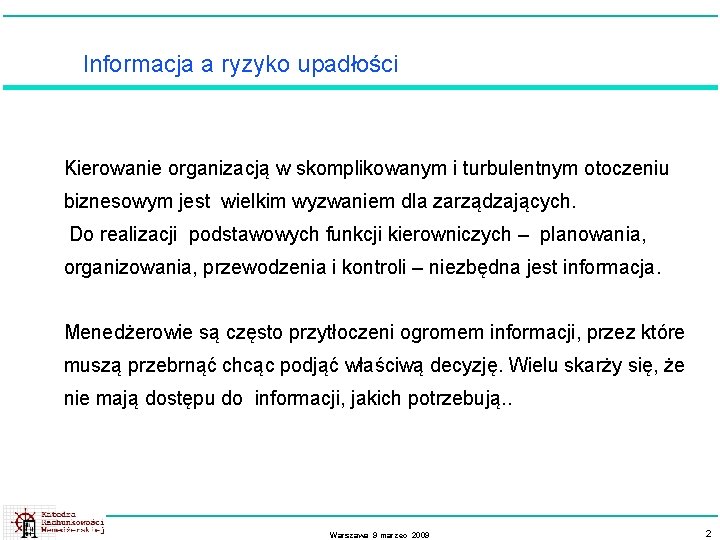 Informacja a ryzyko upadłości Kierowanie organizacją w skomplikowanym i turbulentnym otoczeniu biznesowym jest wielkim