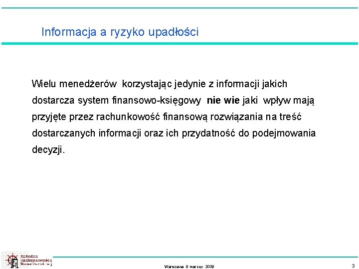 Informacja a ryzyko upadłości Wielu menedżerów korzystając jedynie z informacji jakich dostarcza system finansowo-księgowy