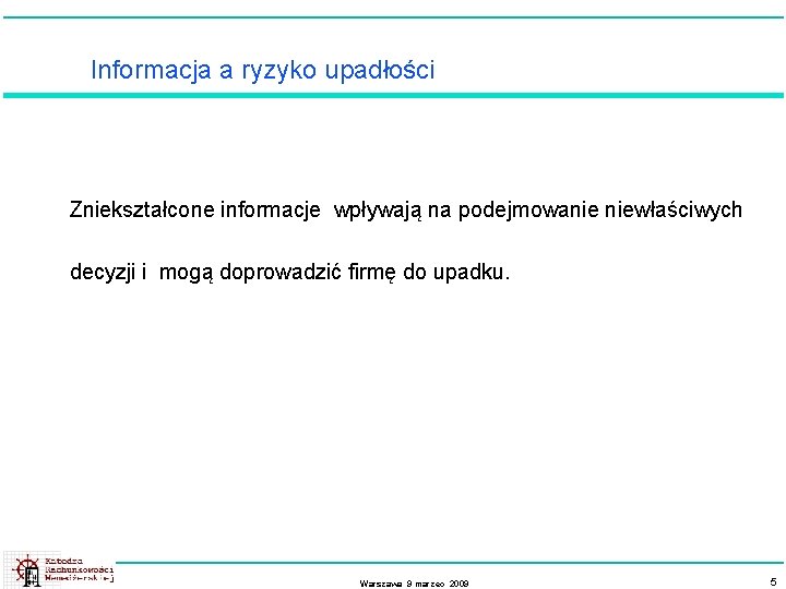 Informacja a ryzyko upadłości Zniekształcone informacje wpływają na podejmowanie niewłaściwych decyzji i mogą doprowadzić