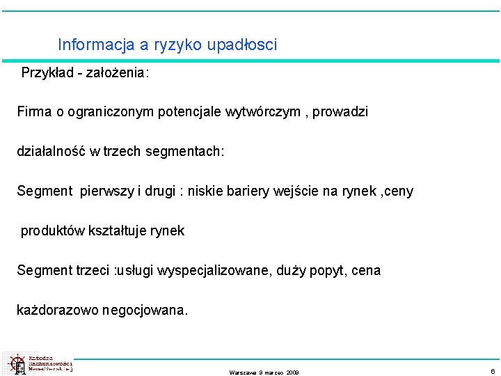 Informacja a ryzyko upadłosci Przykład - założenia: Firma o ograniczonym potencjale wytwórczym , prowadzi