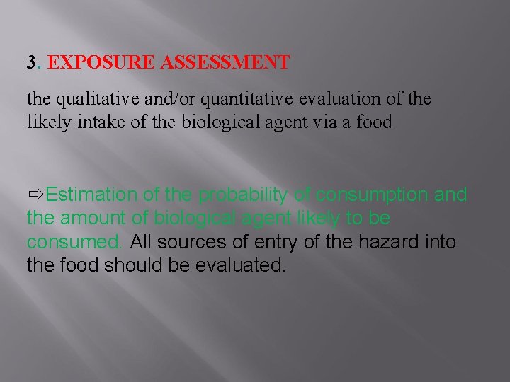 3. EXPOSURE ASSESSMENT the qualitative and/or quantitative evaluation of the likely intake of the