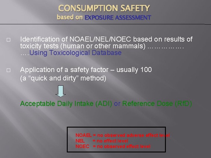 CONSUMPTION SAFETY based on EXPOSURE ASSESSMENT � Identification of NOAEL/NOEC based on results of