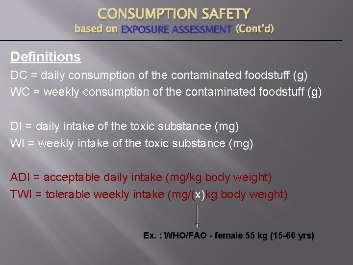 CONSUMPTION SAFETY based on EXPOSURE ASSESSMENT (Cont’d) Definitions DC = daily consumption of the