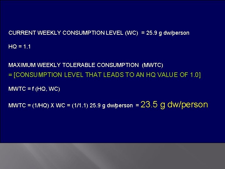 CURRENT WEEKLY CONSUMPTION LEVEL (WC) = 25. 9 g dw/person HQ = 1. 1