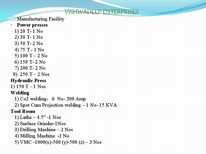 VISHWADEEP ENTERPRISES � Manufacturing Facility • Power presses 1) 20 T- 1 No 2)