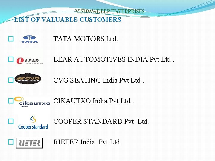 VISHWADEEP ENTERPRISES LIST OF VALUABLE CUSTOMERS � TATA MOTORS Ltd. � LEAR AUTOMOTIVES INDIA