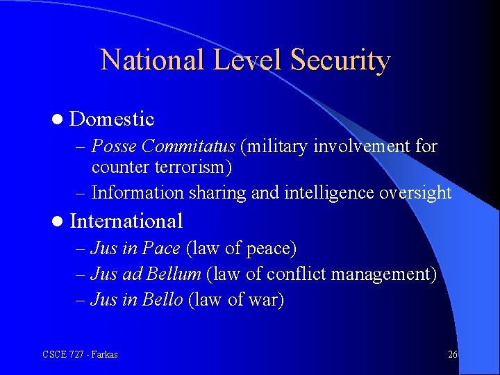 National Level Security l Domestic – Posse Commitatus (military involvement for counter terrorism) –