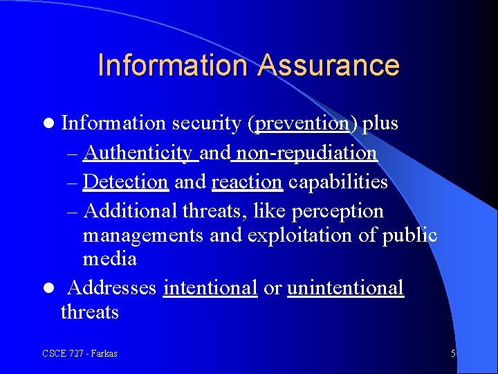 Information Assurance l Information security (prevention) plus – Authenticity and non-repudiation – Detection and