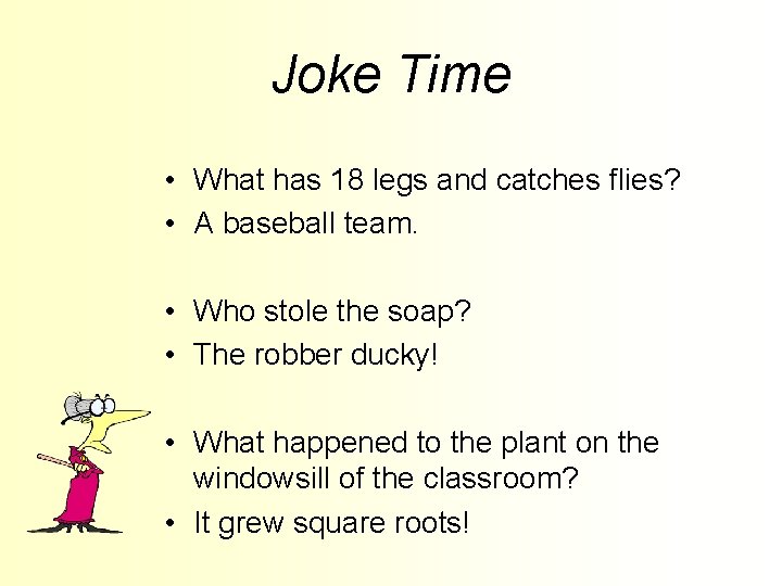 Joke Time • What has 18 legs and catches flies? • A baseball team. Joke Time • What has 18 legs and catches flies? • A baseball team.