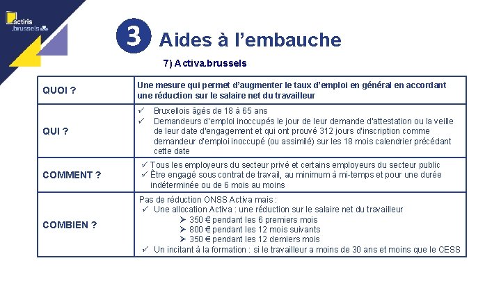 ❸ Aides à l’embauche 13 7) Activa. brussels QUOI ? QUI ? Une mesure