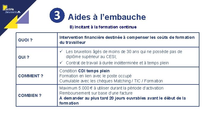 ❸ Aides à l’embauche 15 8) Incitant à la formation continue QUOI ? Intervention