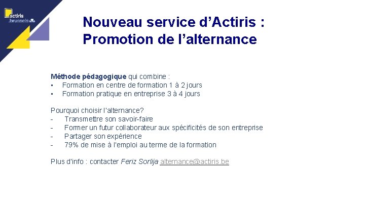 Nouveau service d’Actiris : Promotion de l’alternance Méthode pédagogique qui combine : • Formation