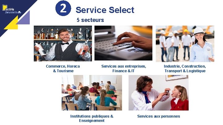 ❷ Service Select 7 5 secteurs Commerce, Horeca & Tourisme Services aux entreprises, Finance