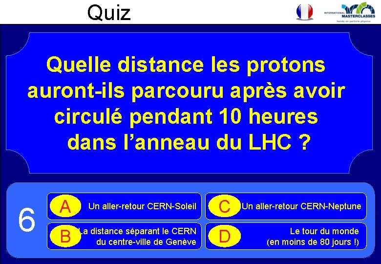 Quiz Quelle distance les protons auront-ils parcouru après avoir circulé pendant 10 heures dans