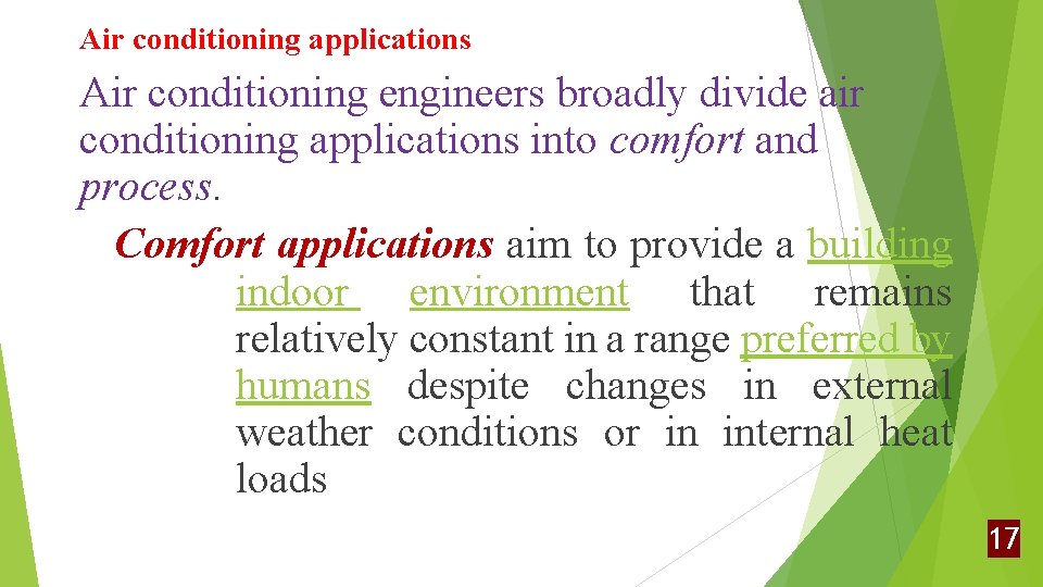 Air conditioning applications Air conditioning engineers broadly divide air conditioning applications into comfort and