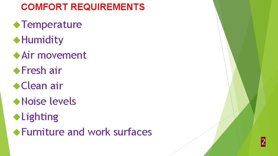 COMFORT REQUIREMENTS Temperature Humidity Air movement Fresh air Clean air Noise levels Lighting Furniture
