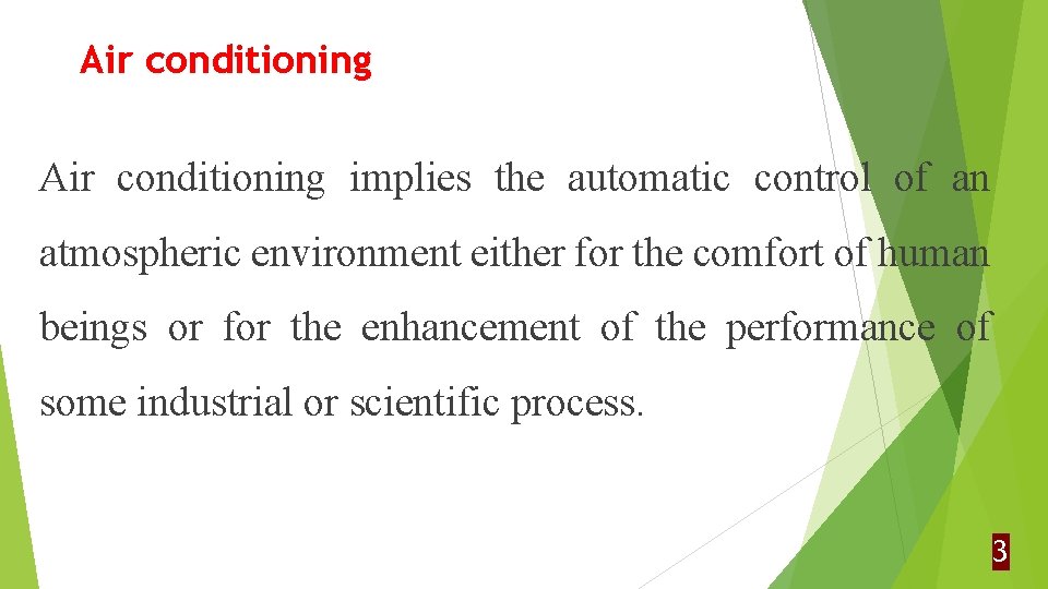 Air conditioning implies the automatic control of an atmospheric environment either for the comfort