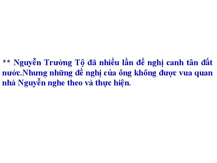 ** Nguyễn Trường Tộ đã nhiều lần đề nghị canh tân đất nước. Nhưng