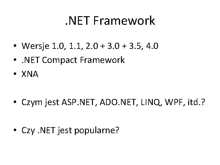 . NET Framework • Wersje 1. 0, 1. 1, 2. 0 + 3. 5,