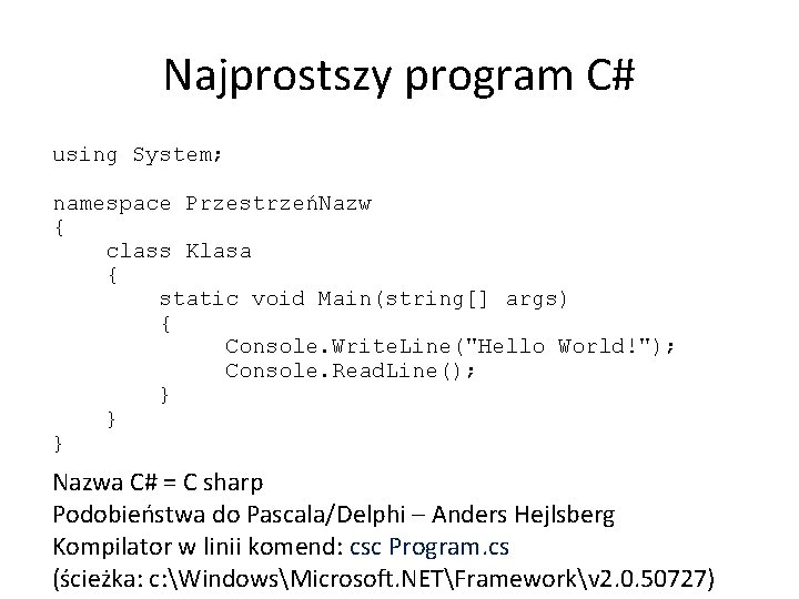 Najprostszy program C# using System; namespace PrzestrzeńNazw { class Klasa { static void Main(string[]