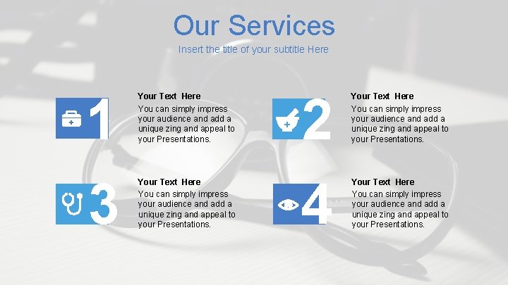 Our Services Insert the title of your subtitle Here 1 Your Text Here You