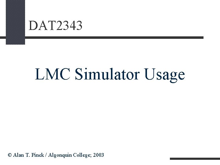 DAT 2343 LMC Simulator Usage © Alan T. Pinck / Algonquin College; 2003 