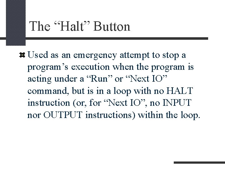 The “Halt” Button Used as an emergency attempt to stop a program’s execution when