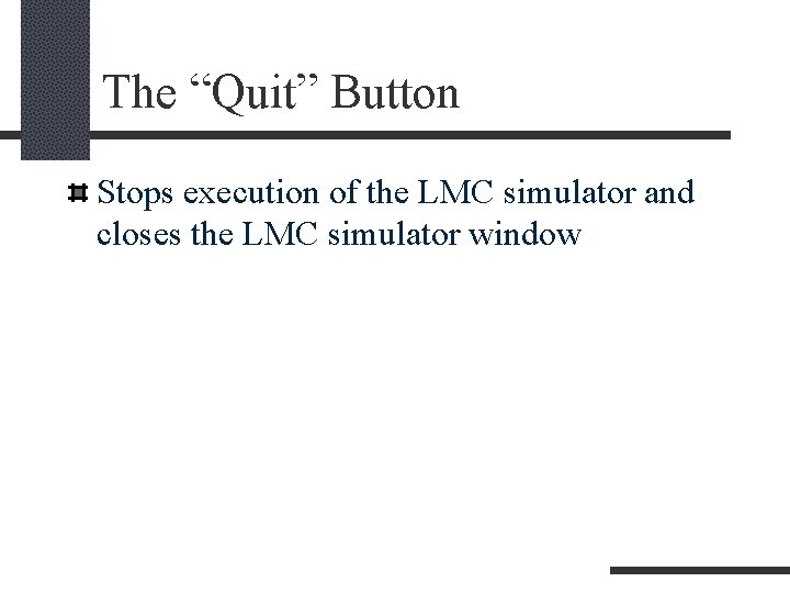 The “Quit” Button Stops execution of the LMC simulator and closes the LMC simulator