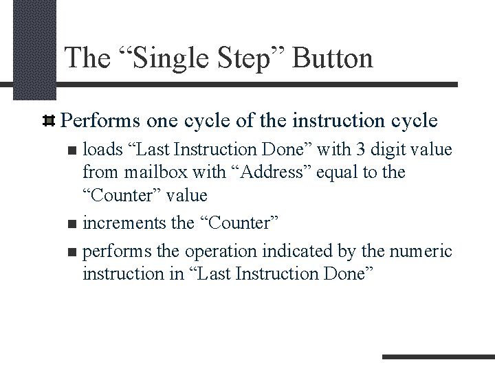 The “Single Step” Button Performs one cycle of the instruction cycle loads “Last Instruction