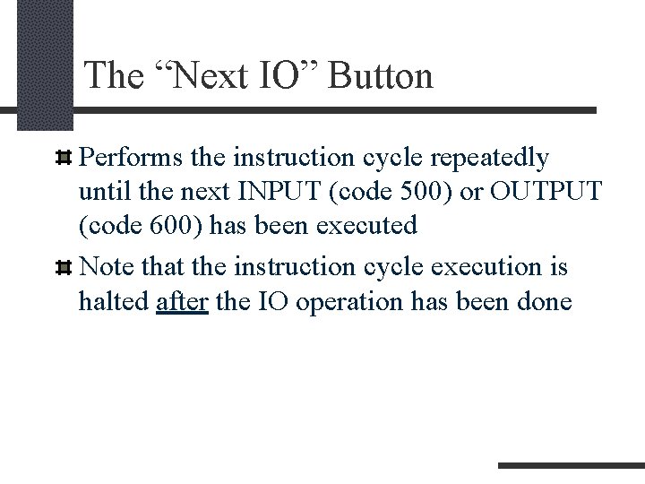 The “Next IO” Button Performs the instruction cycle repeatedly until the next INPUT (code