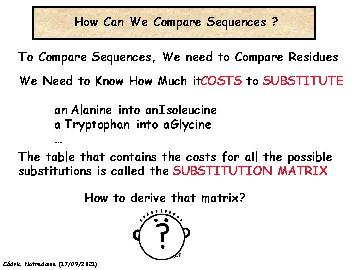 How Can We Compare Sequences ? To Compare Sequences, We need to Compare Residues