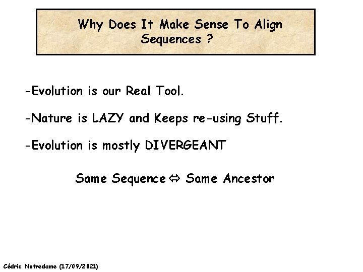 Why Does It Make Sense To Align Sequences ? -Evolution is our Real Tool.