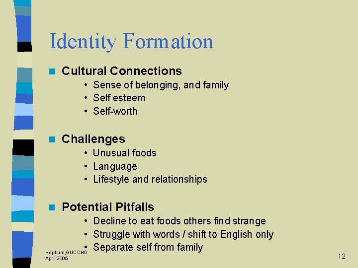 Identity Formation n Cultural Connections • Sense of belonging, and family • Self esteem