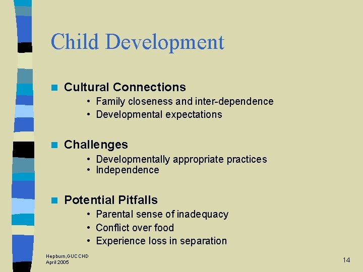 Child Development n Cultural Connections • Family closeness and inter-dependence • Developmental expectations n