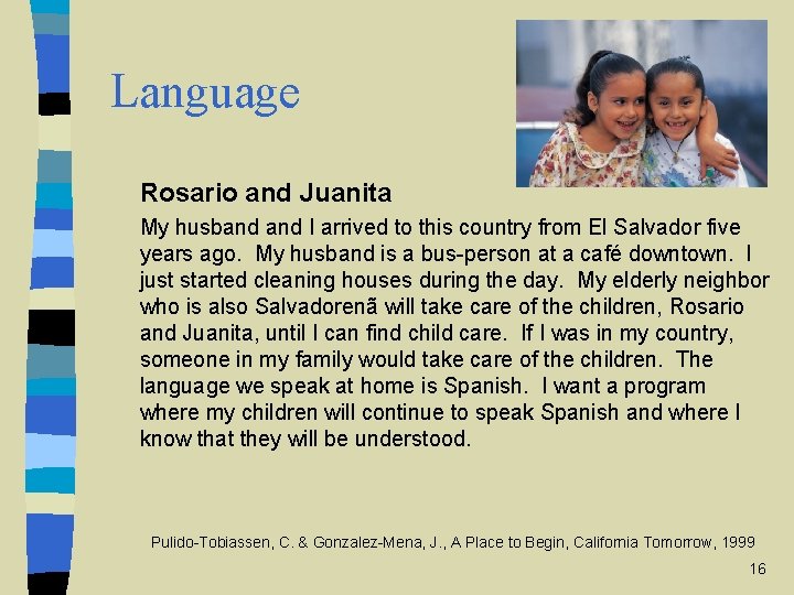 Language Rosario and Juanita My husband I arrived to this country from El Salvador