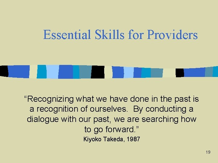 Essential Skills for Providers “Recognizing what we have done in the past is a