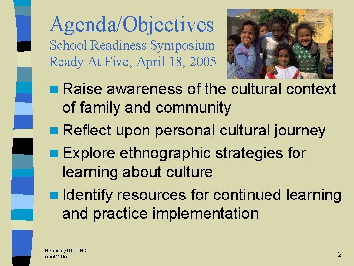 Agenda/Objectives School Readiness Symposium Ready At Five, April 18, 2005 n Raise awareness of