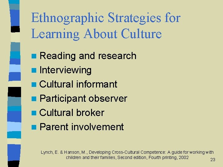 Ethnographic Strategies for Learning About Culture n Reading and research n Interviewing n Cultural