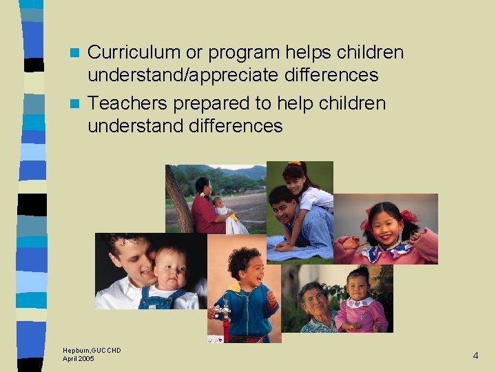 Curriculum or program helps children understand/appreciate differences n Teachers prepared to help children understand