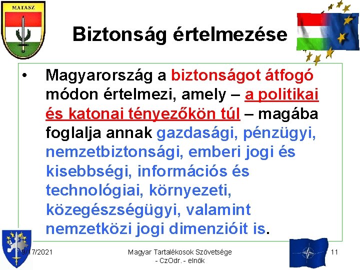 Biztonság értelmezése • Magyarország a biztonságot átfogó módon értelmezi, amely – a politikai és