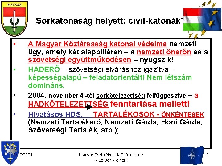 Sorkatonaság helyett: civil-katonák? • • A Magyar Köztársaság katonai védelme nemzeti ügy, amely két