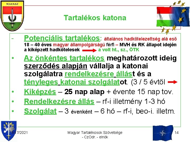 Tartalékos katona - Potenciális tartalékos: általános hadkötelezettség alá eső • Az önkéntes tartalékos meghatározott