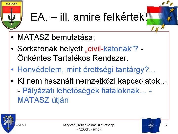 EA. – ill. amire felkértek! • MATASZ bemutatása; • Sorkatonák helyett „civil-katonák”? Önkéntes Tartalékos