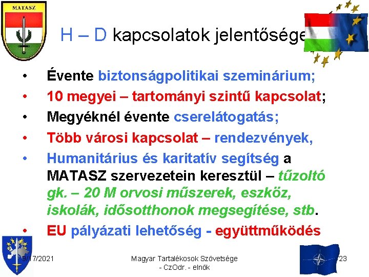 H – D kapcsolatok jelentősége • • • Évente biztonságpolitikai szeminárium; 10 megyei –