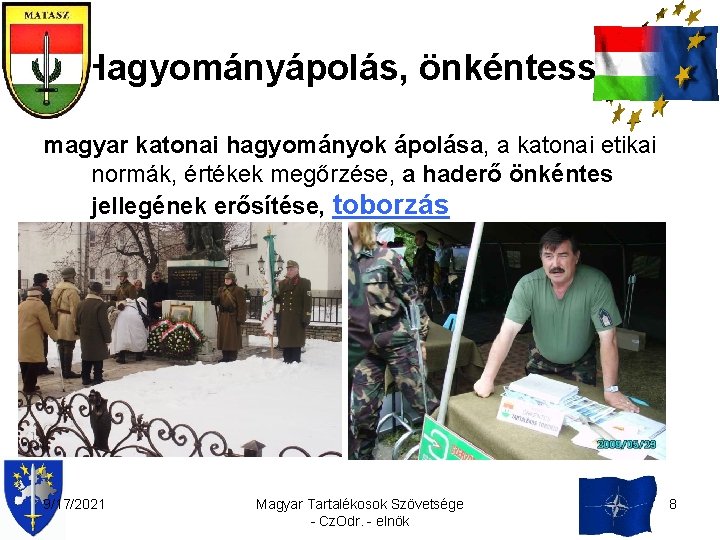 Hagyományápolás, önkéntesség magyar katonai hagyományok ápolása, a katonai etikai normák, értékek megőrzése, a haderő