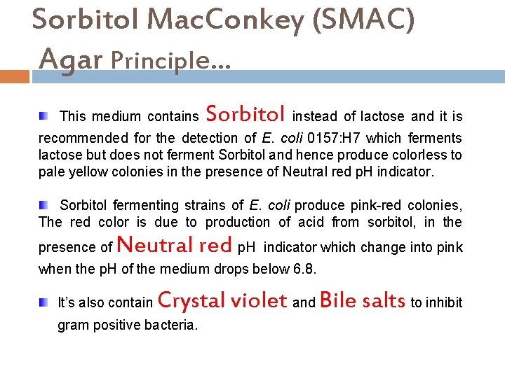 Sorbitol Mac. Conkey (SMAC) Agar Principle… This medium contains Sorbitol instead of lactose and