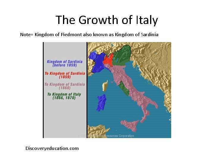 The Growth of Italy Note= Kingdom of Piedmont also known as Kingdom of Sardinia