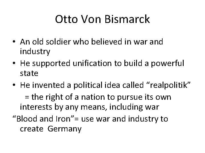 Otto Von Bismarck • An old soldier who believed in war and industry •